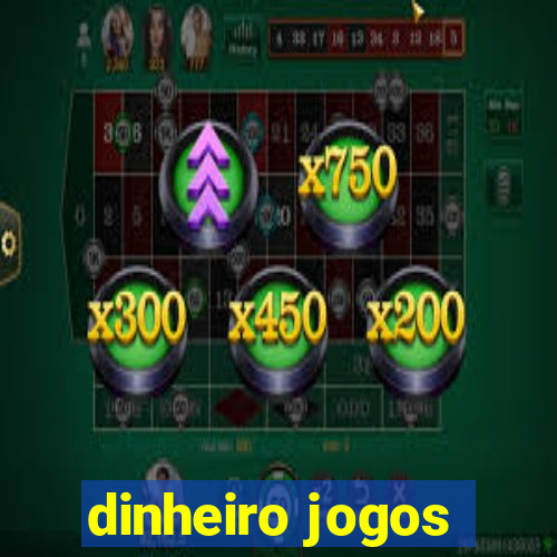 dinheiro jogos