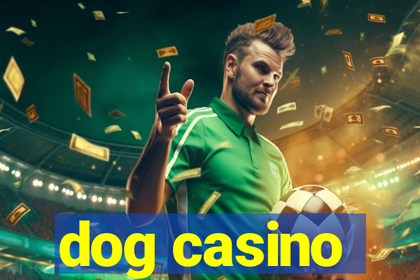 dog casino