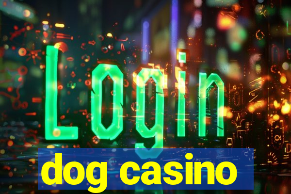 dog casino