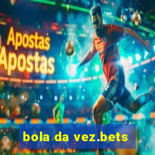 bola da vez.bets