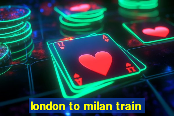 london to milan train