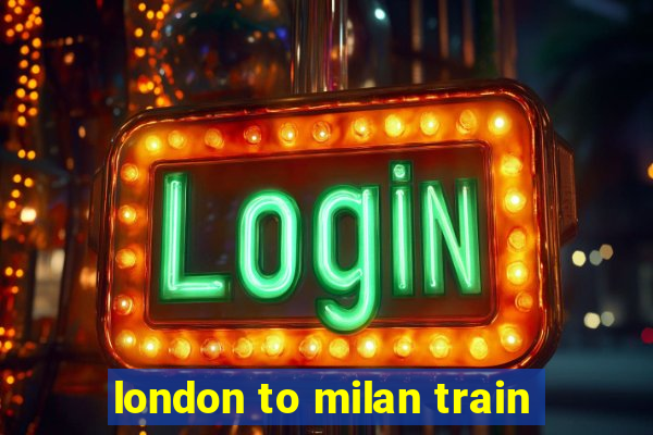 london to milan train