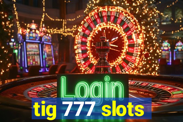 tig 777 slots