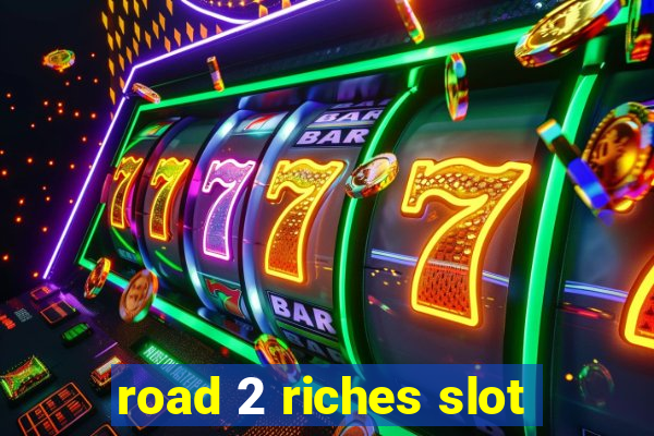 road 2 riches slot