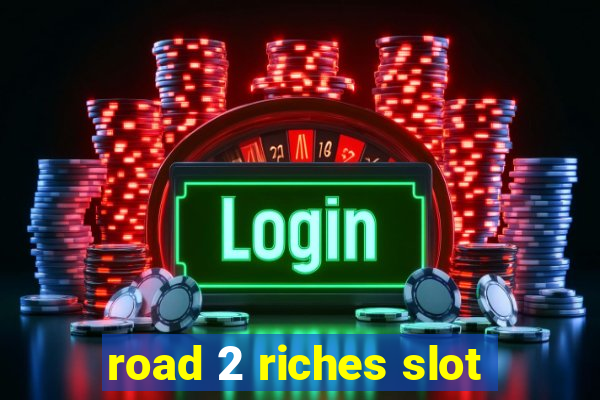 road 2 riches slot