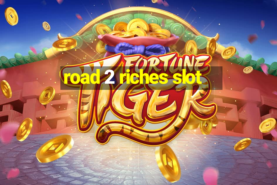 road 2 riches slot