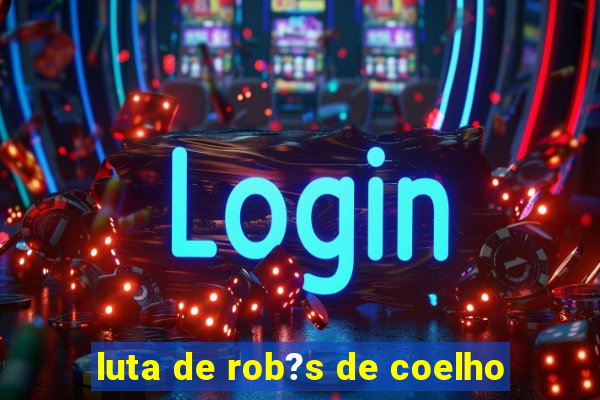 luta de rob?s de coelho