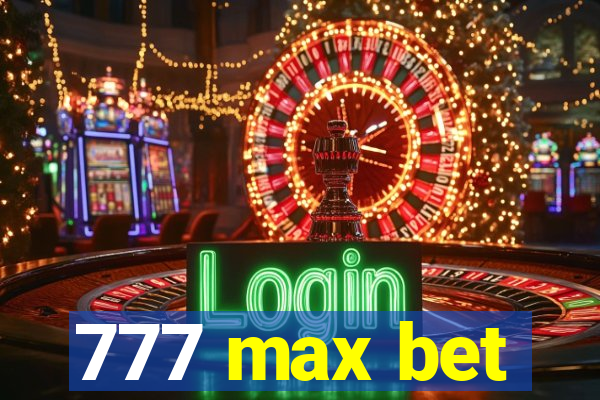 777 max bet