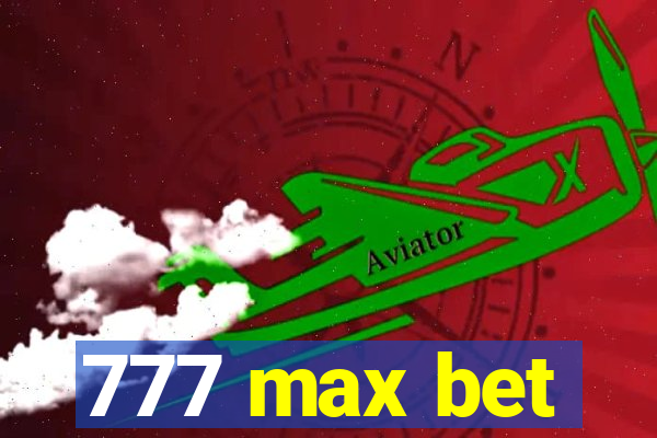 777 max bet