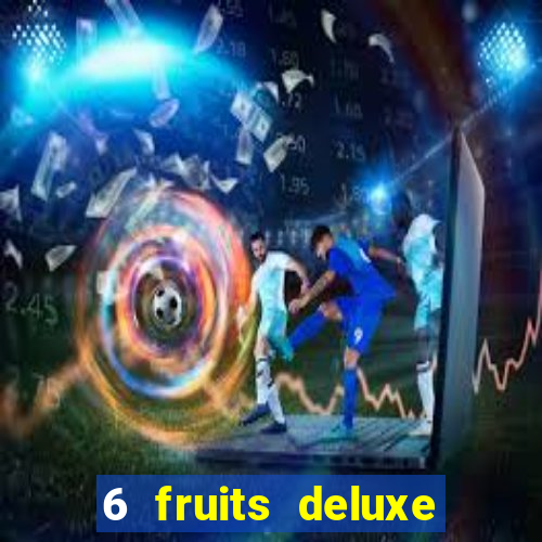 6 fruits deluxe slot free play