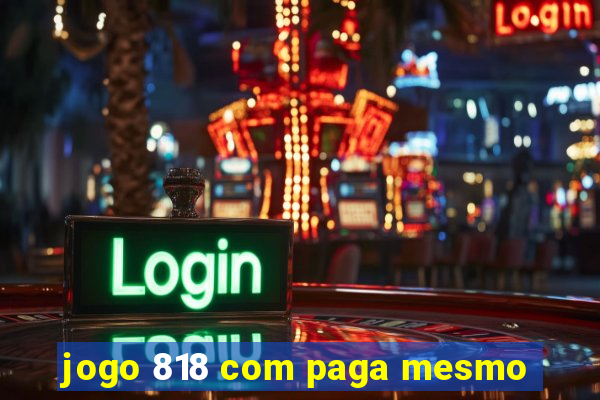 jogo 818 com paga mesmo