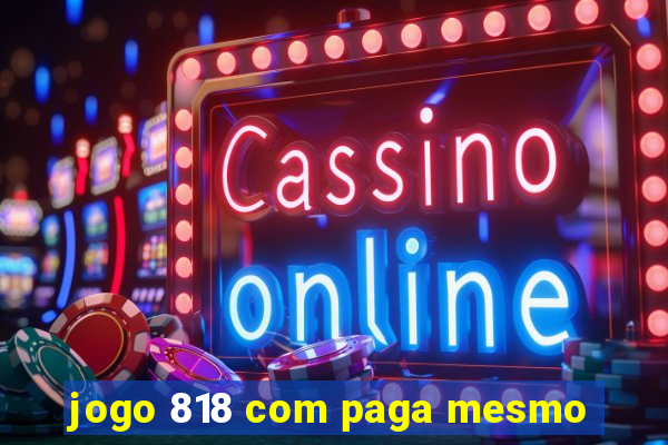 jogo 818 com paga mesmo