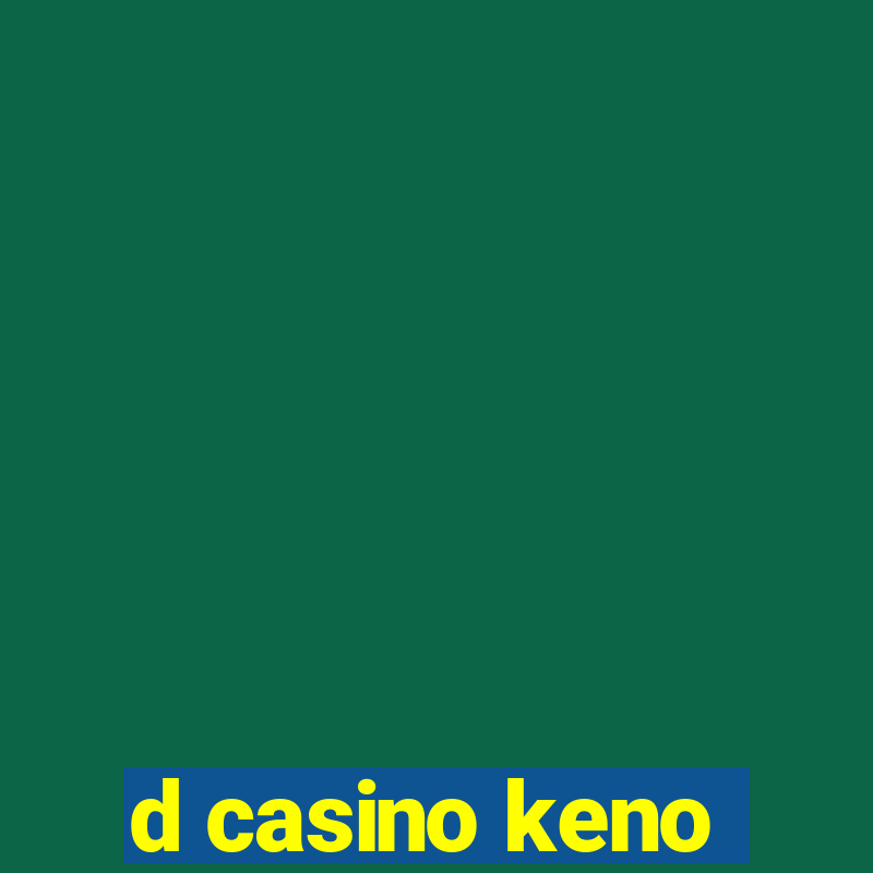 d casino keno