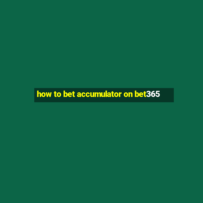 how to bet accumulator on bet365