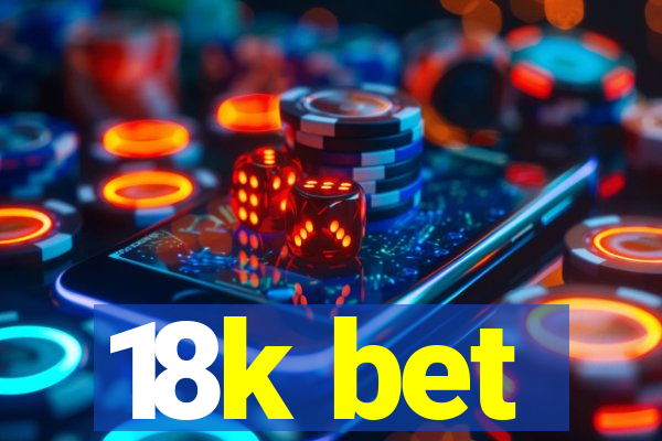 18k bet