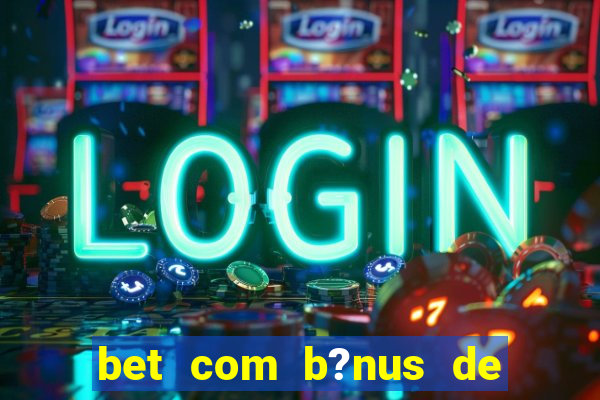 bet com b?nus de cadastro sem depósito