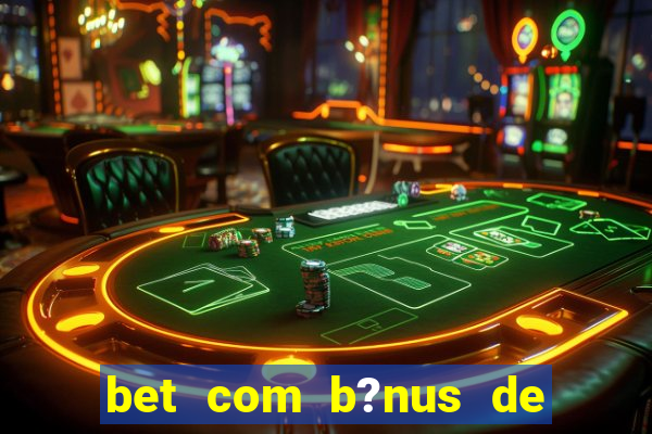 bet com b?nus de cadastro sem depósito