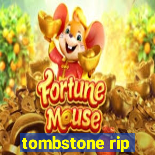 tombstone rip