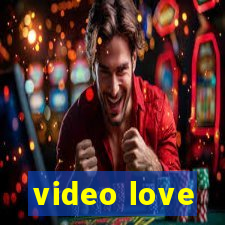 video love