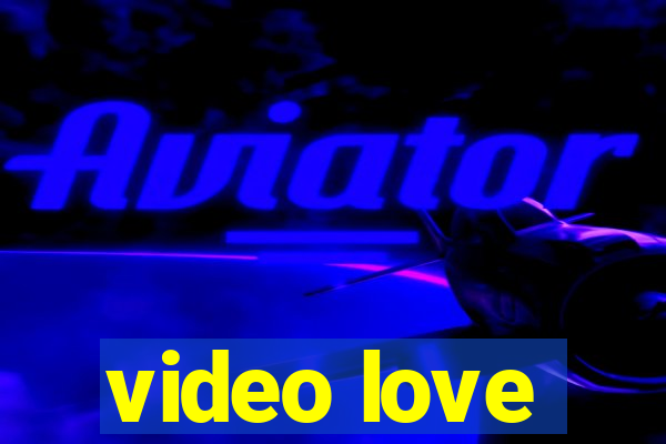 video love