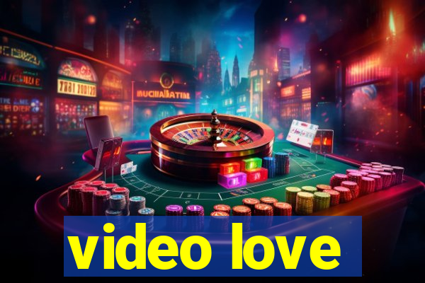 video love