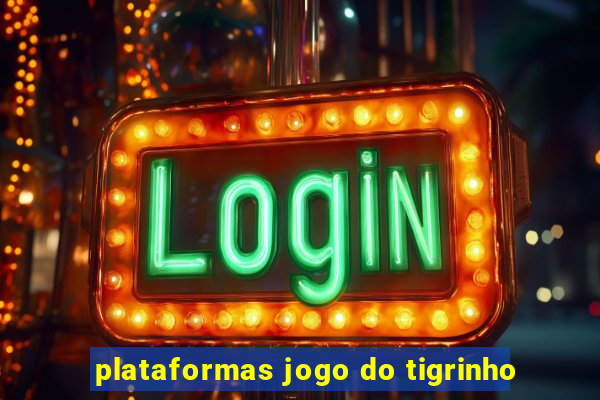 plataformas jogo do tigrinho