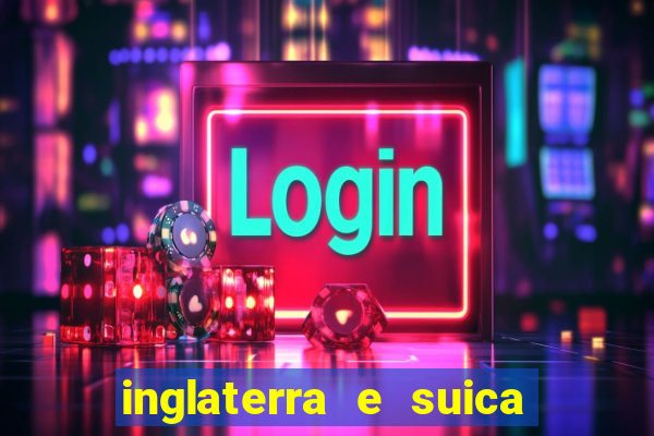 inglaterra e suica onde assistir