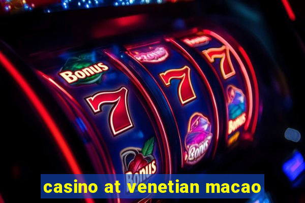 casino at venetian macao