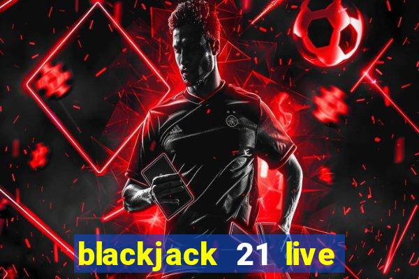 blackjack 21 live for tango