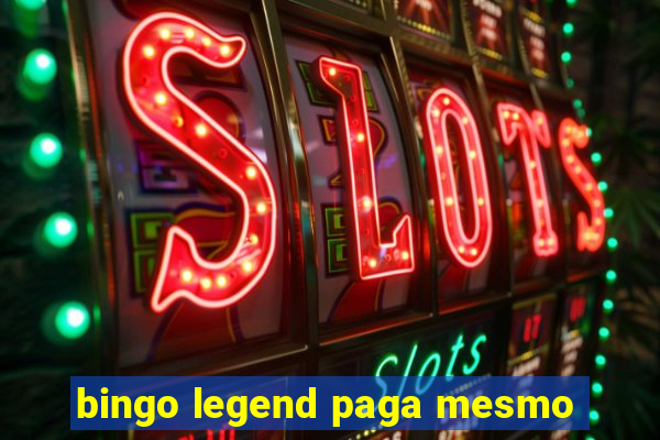 bingo legend paga mesmo