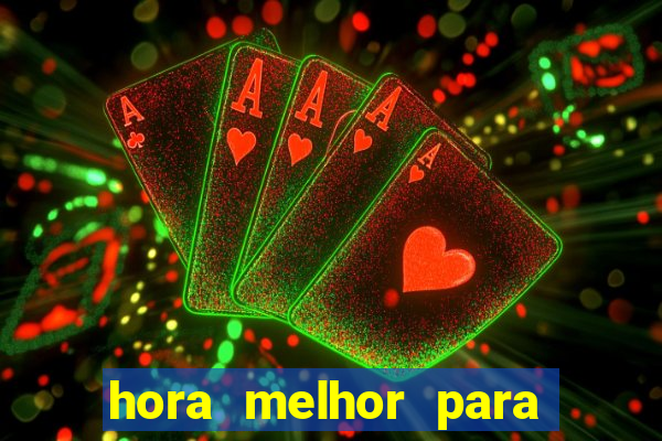 hora melhor para jogar fortune tiger