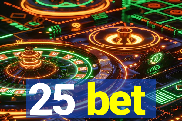 25 bet