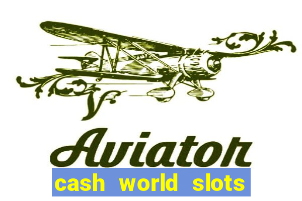 cash world slots and crash