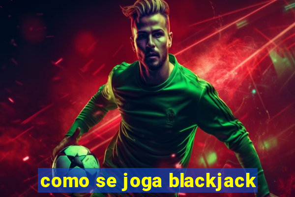 como se joga blackjack