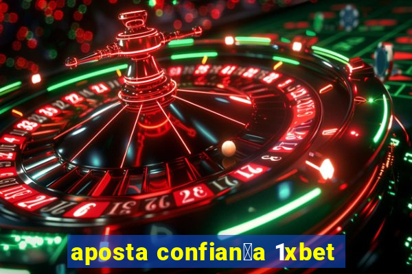 aposta confian莽a 1xbet