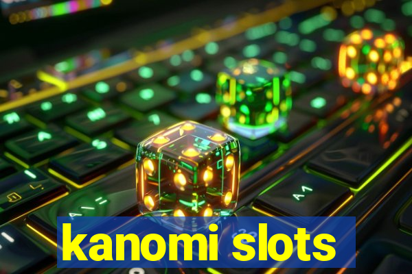 kanomi slots