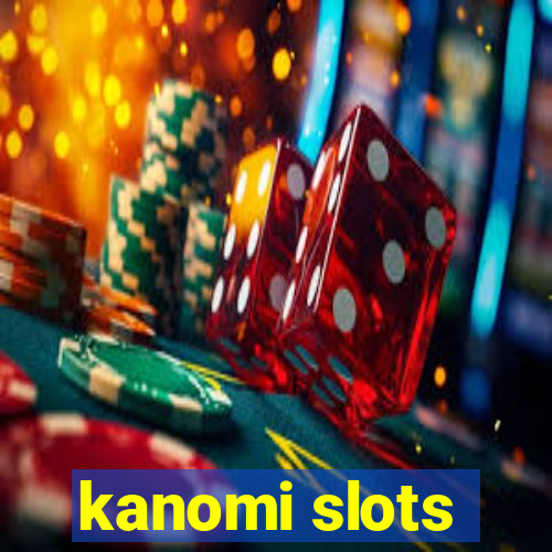 kanomi slots