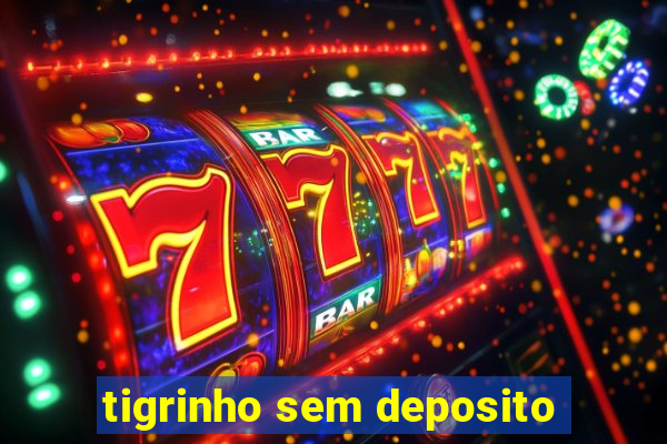 tigrinho sem deposito