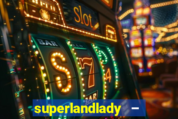 superlandlady – ganhar dinheiro paga jogando