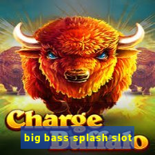 big bass splash slot