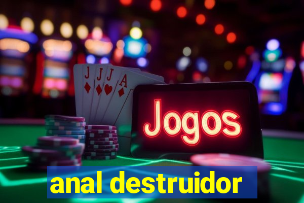 anal destruidor