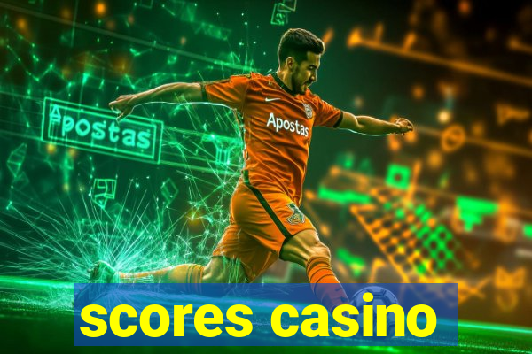 scores casino