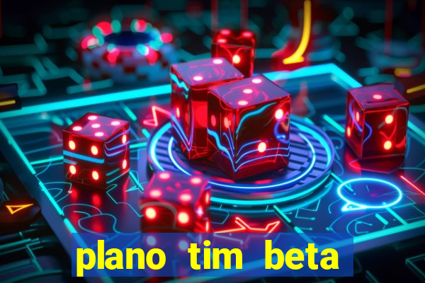 plano tim beta como funciona