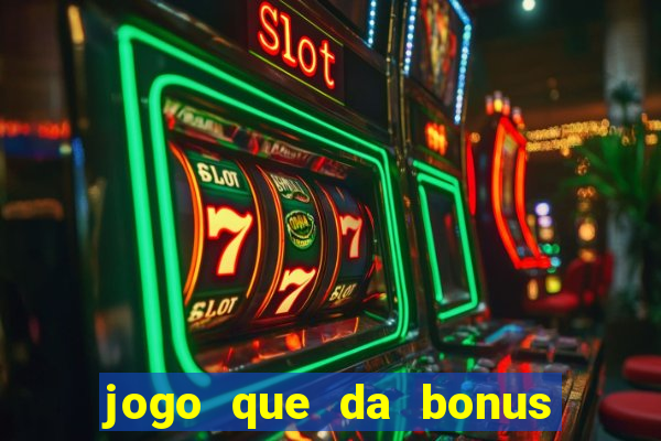 jogo que da bonus sem depositar