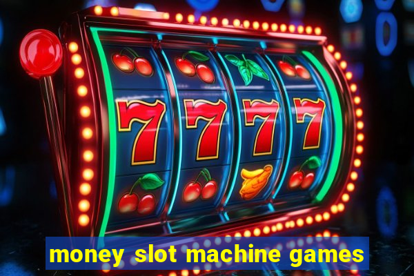 money slot machine games