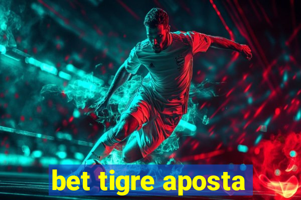 bet tigre aposta