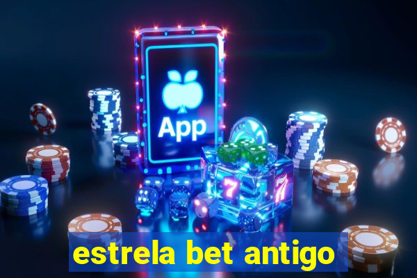 estrela bet antigo