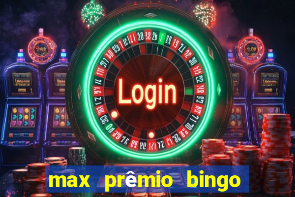 max prêmio bingo e confiável