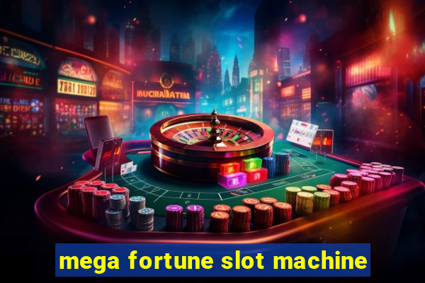 mega fortune slot machine