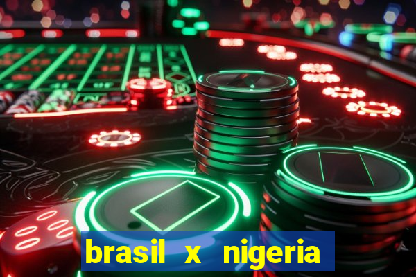 brasil x nigeria feminino estatisticas